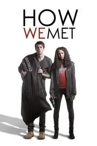 Download How We Met (2016) Dual Audio (Hindi-English) Esub WEB-DL 480p [265MB] || 720p [880MB]
